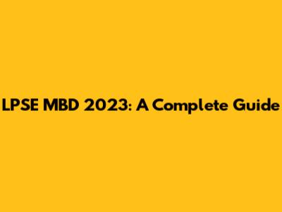 LPSE MBD 2023: A Complete Guide
