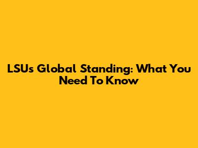 LSU's Global Standing: What You Need To Know