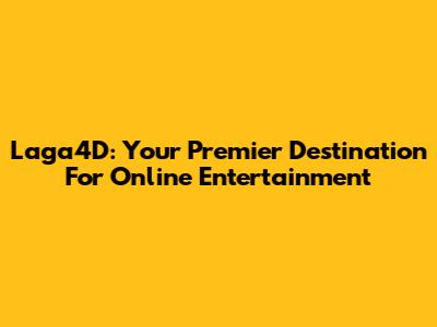 Laga4D: Your Premier Destination For Online Entertainment
