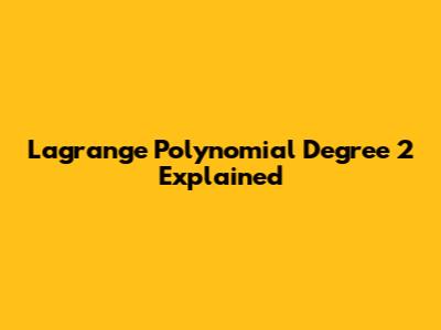 Lagrange Polynomial Degree 2 Explained