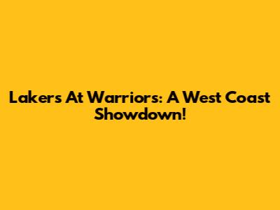 Lakers At Warriors: A West Coast Showdown!