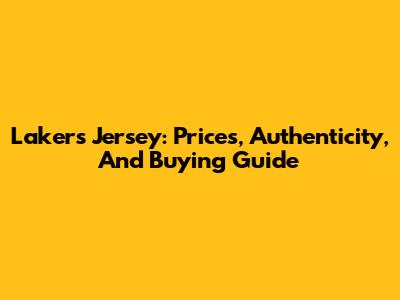 Lakers Jersey: Prices, Authenticity, And Buying Guide
