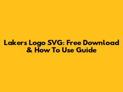 Lakers Logo SVG: Free Download & How To Use Guide