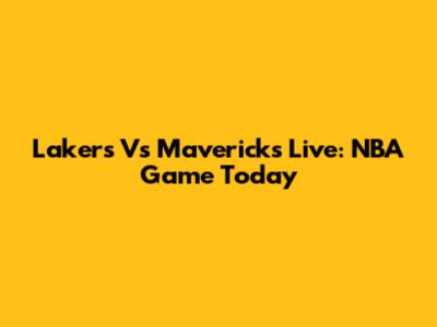 Lakers Vs Mavericks Live: NBA Game Today