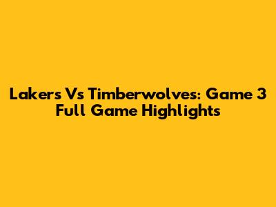 Lakers Vs Timberwolves: Game 3 Full Game Highlights