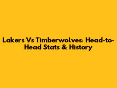 Lakers Vs Timberwolves: Head-to-Head Stats & History