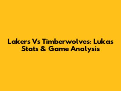 Lakers Vs Timberwolves: Luka's Stats & Game Analysis