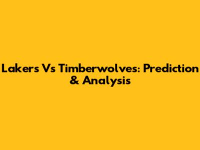Lakers Vs Timberwolves: Prediction & Analysis