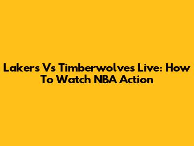 Lakers Vs Timberwolves Live: How To Watch NBA Action