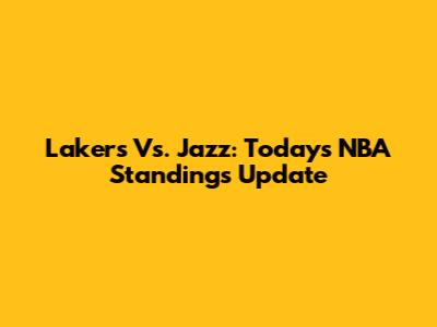 Lakers Vs. Jazz: Today's NBA Standings Update