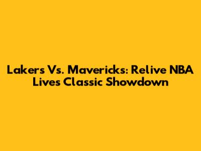Lakers Vs. Mavericks: Relive NBA Live's Classic Showdown