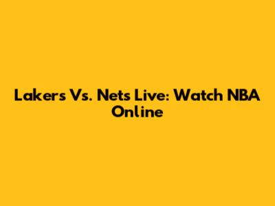 Lakers Vs. Nets Live: Watch NBA Online