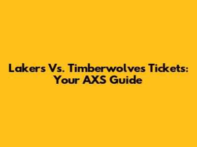 Lakers Vs. Timberwolves Tickets: Your AXS Guide