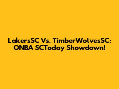LakersSC Vs. TimberWolvesSC: ONBA SCToday Showdown!