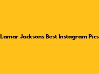Lamar Jackson's Best Instagram Pics