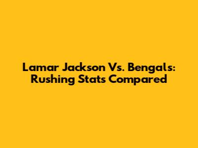 Lamar Jackson Vs. Bengals: Rushing Stats Compared