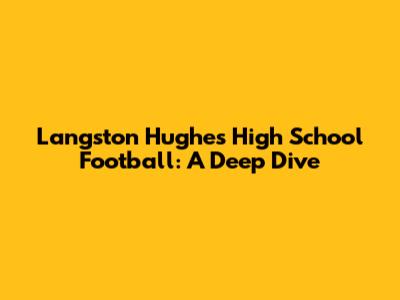 Langston Hughes High School Football: A Deep Dive