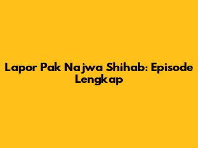 Lapor Pak Najwa Shihab: Episode Lengkap