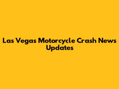 Las Vegas Motorcycle Crash News Updates