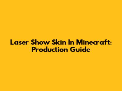 Laser Show Skin In Minecraft: Production Guide