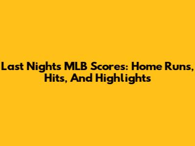 Last Night's MLB Scores: Home Runs, Hits, And Highlights