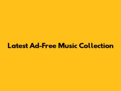 Latest Ad-Free Music Collection