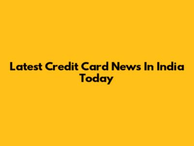 Latest Credit Card News In India Today