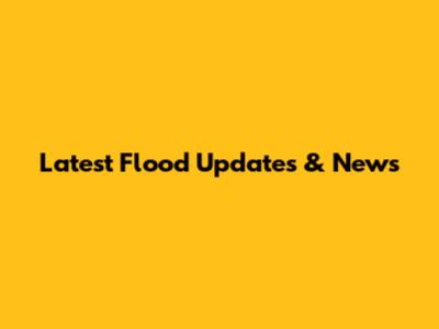 Latest Flood Updates & News