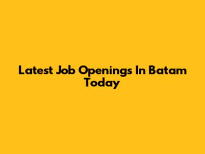 Latest Job Openings In Batam Today