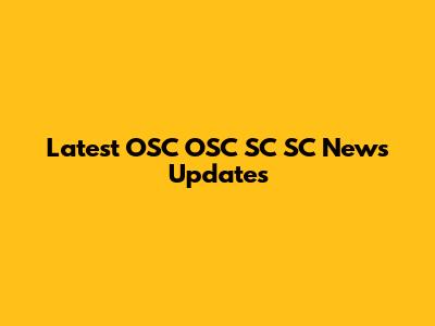 Latest OSC OSC SC SC News Updates