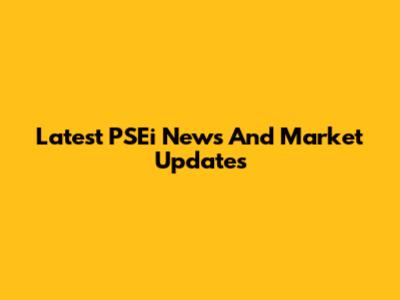 Latest PSEi News And Market Updates
