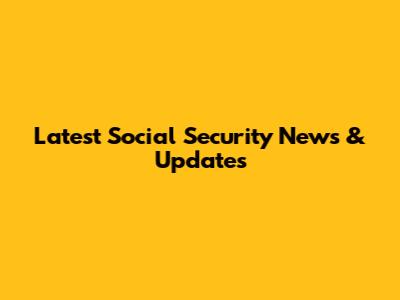 Latest Social Security News & Updates