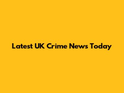 Latest UK Crime News Today