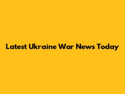 Latest Ukraine War News Today