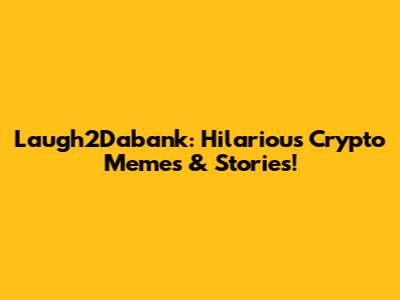 Laugh2Dabank: Hilarious Crypto Memes & Stories!