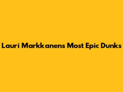 Lauri Markkanen's Most Epic Dunks