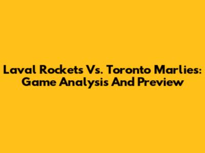 Laval Rockets Vs. Toronto Marlies: Game Analysis And Preview
