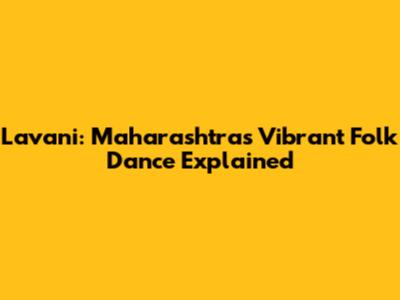 Lavani: Maharashtra's Vibrant Folk Dance Explained