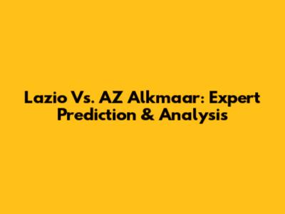 Lazio Vs. AZ Alkmaar: Expert Prediction & Analysis