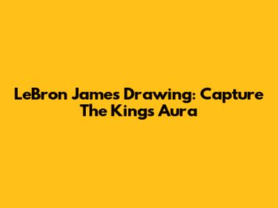 LeBron James Drawing: Capture The King's Aura