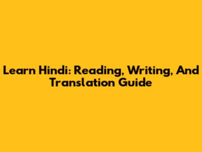 Learn Hindi: Reading, Writing, And Translation Guide