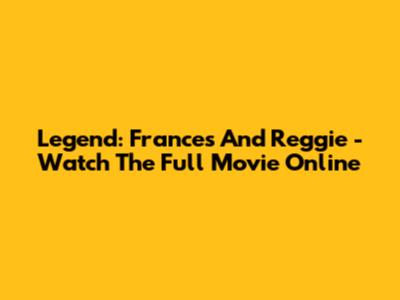 Legend: Frances And Reggie - Watch The Full Movie Online