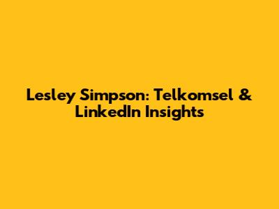 Lesley Simpson: Telkomsel & LinkedIn Insights