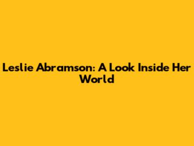 Leslie Abramson: A Look Inside Her World
