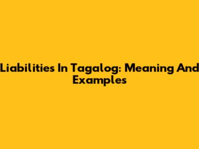 Liabilities In Tagalog: Meaning And Examples