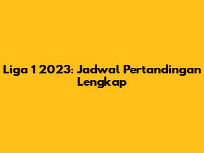 Liga 1 2023: Jadwal Pertandingan Lengkap