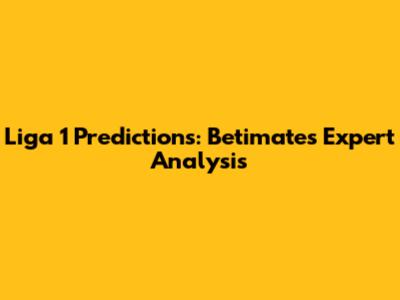 Liga 1 Predictions: Betimate's Expert Analysis