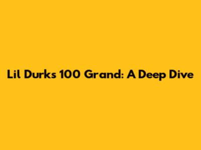 Lil Durk's "100 Grand": A Deep Dive