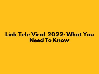 Link Tele Viral 2022: What You Need To Know