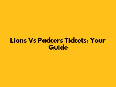 Lions Vs Packers Tickets: Your Guide